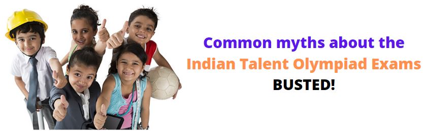 Common myths about the Indian Talent Olympiad exams- busted!